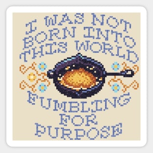 I Was Not Born Into This World Fumbling For Purpose Magnet